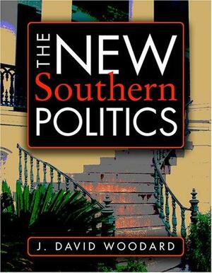 The New Southern Politics by J. David Woodard
