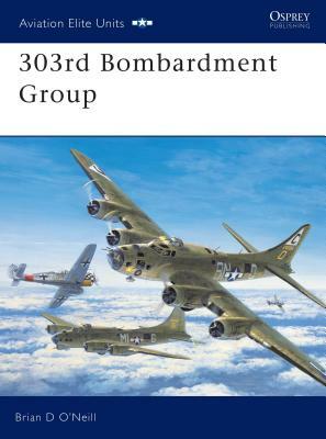 303rd Bombardment Group by Brian D. O'Neill