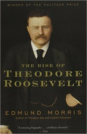 The Rise of Theodore Roosevelt by Edmund Morris