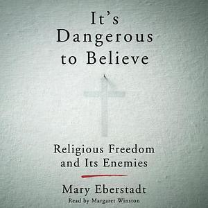 It's Dangerous to Believe: Religious Freedom and I by Margaret Winston, Mary Eberstadt