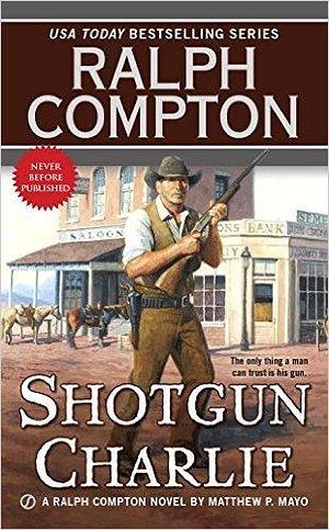 Shotgun Charlie by Ralph Compton, Matthew P. Mayo, Matthew P. Mayo