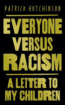 Everyone Versus Racism: A Letter to My Children by Patrick Hutchinson