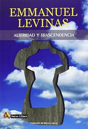 Alteridad y trascendencia by Emmanuel Levinas