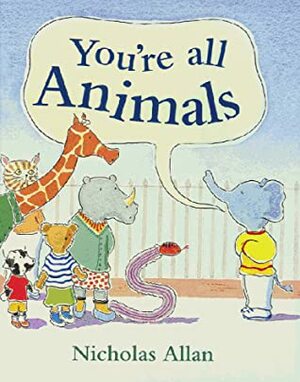 You're All Animals by Nicholas Allan