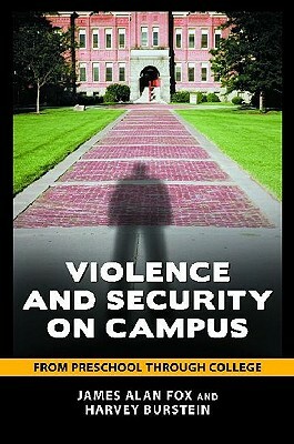 Violence and Security on Campus: From Preschool Through College by Harvey Burstein, James Alan Fox