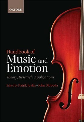 Handbook of Music and Emotion: Theory, Research, Application by John Sloboda, Patrik N. Juslin
