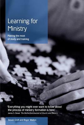Learning for Ministry: Making the Most of Study and Training by Roger Walton, Steven Croft