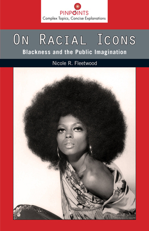 On Racial Icons: Blackness and the Public Imagination by Nicole R. Fleetwood