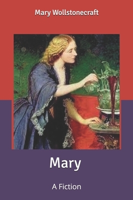 Mary: A Fiction by Mary Wollstonecraft