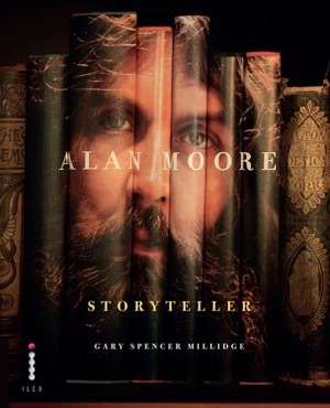 Alan Moore: Storyteller by Gary Spencer Millidge