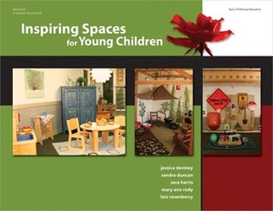 Inspiring Spaces for Young Children by Sandra Duncan, Sara Harris, Jessica DeViney, Lois Rosenberry, Mary Ann Roddy