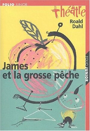 James et la grosse peche (la pièce) by Roald Dahl, Richard R. George, Jean Esch