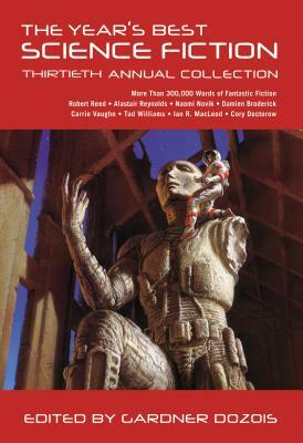 The Year's Best Science Fiction: Thirtieth Annual Collection by Gardner Dozois