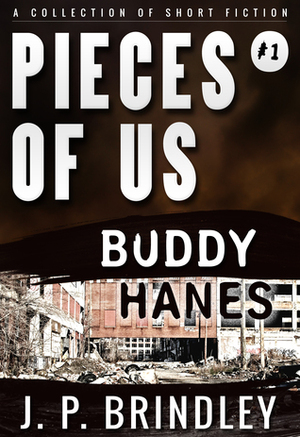 Buddy Hanes (Pieces of Us, #1) by J.P. Brindley