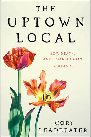 The Uptown Local: Joy, Death, and Joan Didion by Cory Leadbeater