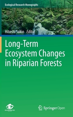 Long-Term Ecosystem Changes in Riparian Forests by 