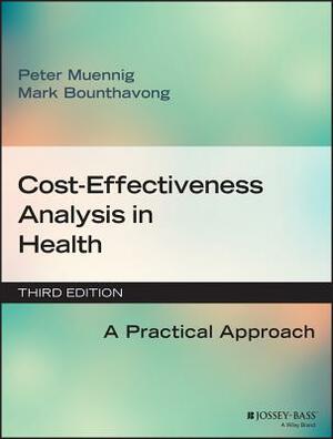 Cost-Effectiveness Analysis in Health: A Practical Approach by Mark Bounthavong, Peter Muennig