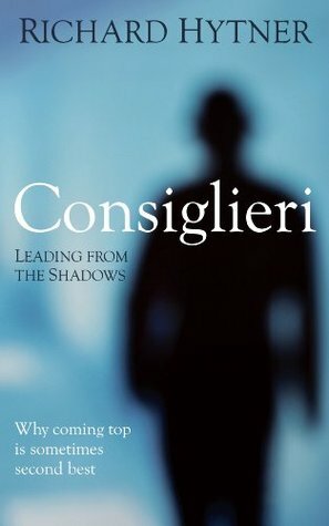 Consiglieri: Leading from the Shadows by Richard Hytner