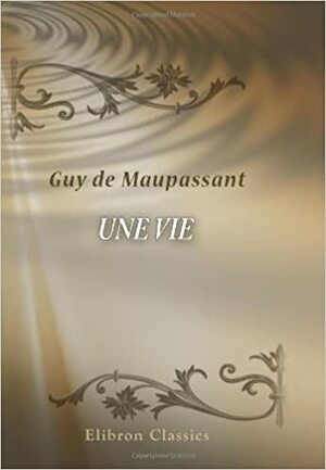 O viață by Guy de Maupassant