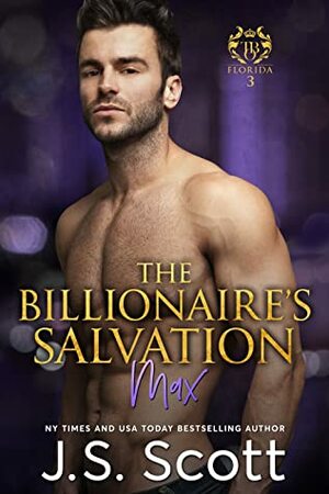 The Billionaire's Salvation ~ Max by J.S. Scott