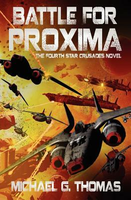 Battle for Proxima (Star Crusades, Book 4) by Michael G. Thomas