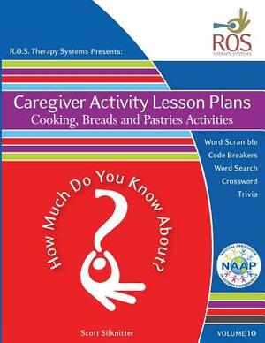 Caregiver Activity Lesson Plans: Bread, Pastries and Cooking by Scott Silknitter, Neil Johnson