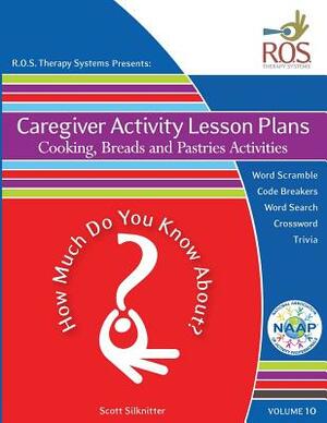 Caregiver Activity Lesson Plans: Bread, Pastries and Cooking by Neil Johnson, Scott Silknitter