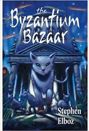 The Byzantium Bazaar by Stephen Elboz