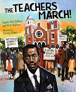 The Teachers March! by Sandra Neil Wallace, Charly Palmer, Rich Wallace