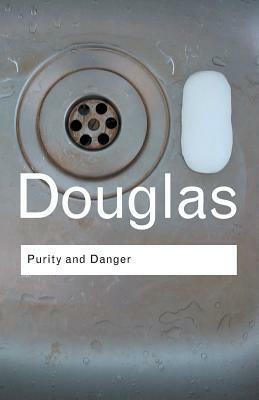 Purity and Danger: An Analysis of the Concepts of Pollution and Taboo by Mary Douglas