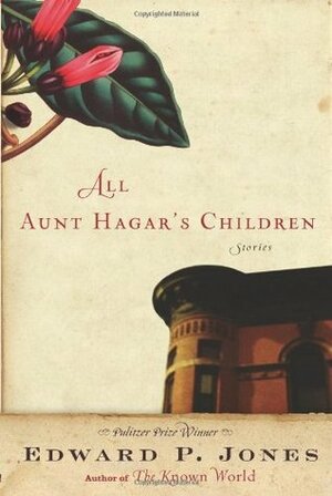 All Aunt Hagar S Children by Edward P. Jones