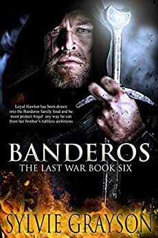 Banderos, The Last War: Book Six: Loyal Hawker has been drawn into the Banderos family feud and he must protect Angel any way he can from her brother's ruthless ambitions by Sylvie Grayson