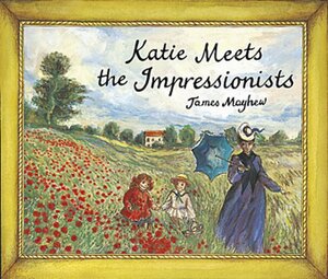 Katie Meets the Impressionists by James Mayhew