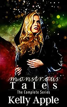 Monstrous Tales: The Complete Series by Kelly Apple