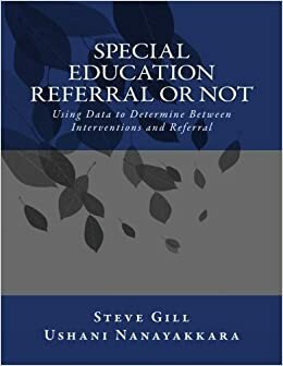 Special Education Referral or Not: Using Data to Determine Between Interventions and Referral by Ushani Nanayakkara, Steve Gill