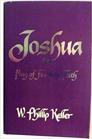 Joshua: Man of Fearless Faith by W. Phillip Keller