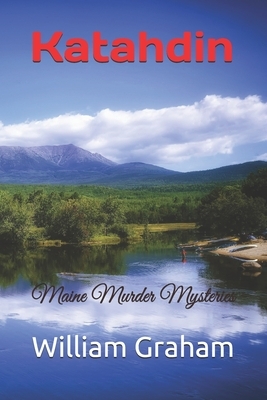 Katahdin: Maine Murder Mysteries by William Graham