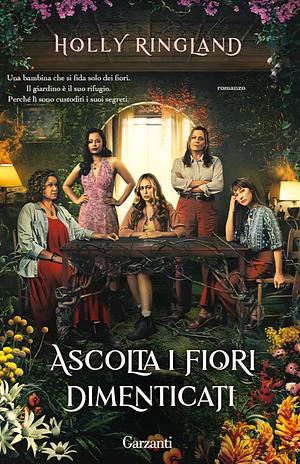Ascolta i fiori dimenticati by Holly Ringland