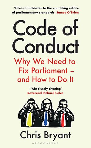 Code of Conduct: Why We Need to Fix Parliament – and How to Do It by Chris Bryant
