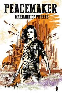 Peacemaker: Peacemaker #1 by Marianne de Pierres