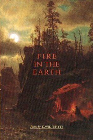 Fire in the Earth by David Whyte