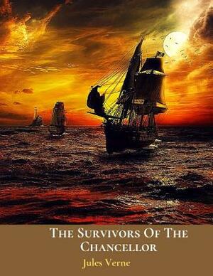 The Survivors Of The Chancellor: The Evergreen Classic Story (Annotated) By Jules Verne. by Jules Verne