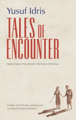 Tales of Encounter: Three Egyptian Novellas by Yusuf Idris
