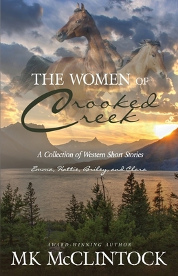 The Women of Crooked Creek (Emma/Hattie/Briley/Clara): A Western Story Collection by M.K. McClintock