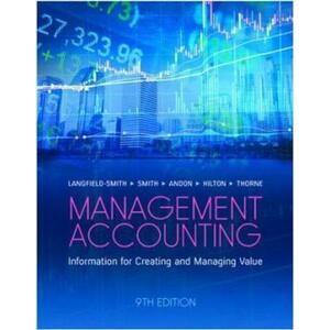 Management Accounting, 9th Edition by Ronald W. Hilton, David Smith, Paul Andon, Kim Langfield-Smith, Helen Thorne