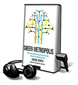 Green Metropolis: What the City Can Teach the Country about True Sustainability by David Owen