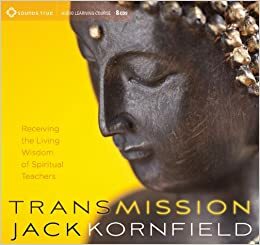 Transmission: Receiving the Living Wisdom of Spiritual Teachers by Jack Kornfield