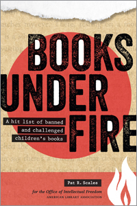 Books Under Fire: A Hit List of Banned and Challenged Children's Books by Pat R. Scales