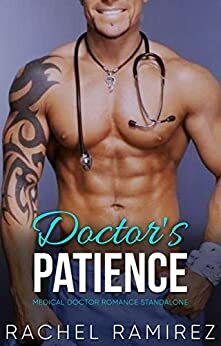 Doctor's Patience: A Medical Doctor Romance Standalone by Rachel Ramirez