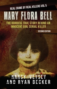 Mary Flora Bell: The Horrific True Story Behind An Innocent Girl Serial Killer by Ryan Becker, Nancy Veysey, True Crime Seven